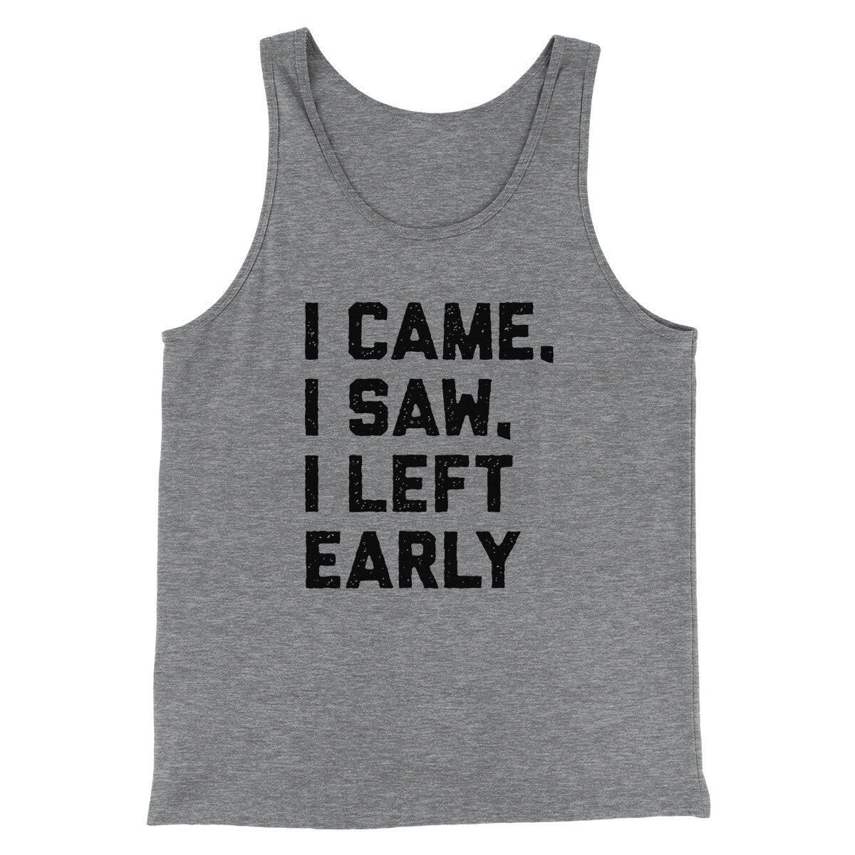 I Came I Saw I Left Early Funny Men/Unisex Tank Top
