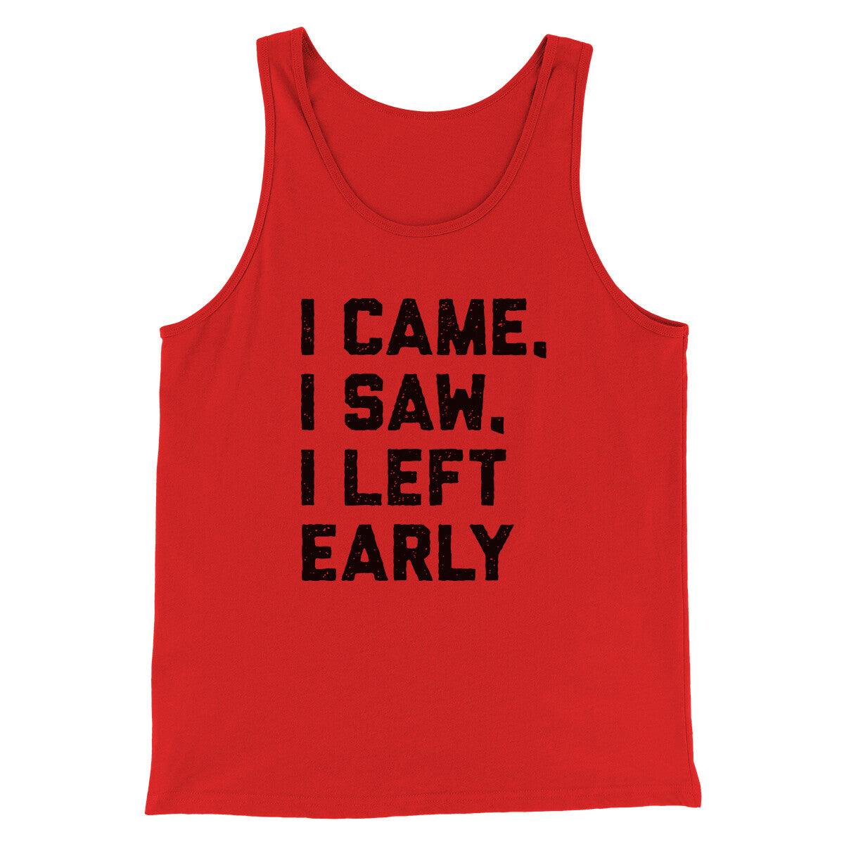 I Came I Saw I Left Early Funny Men/Unisex Tank Top