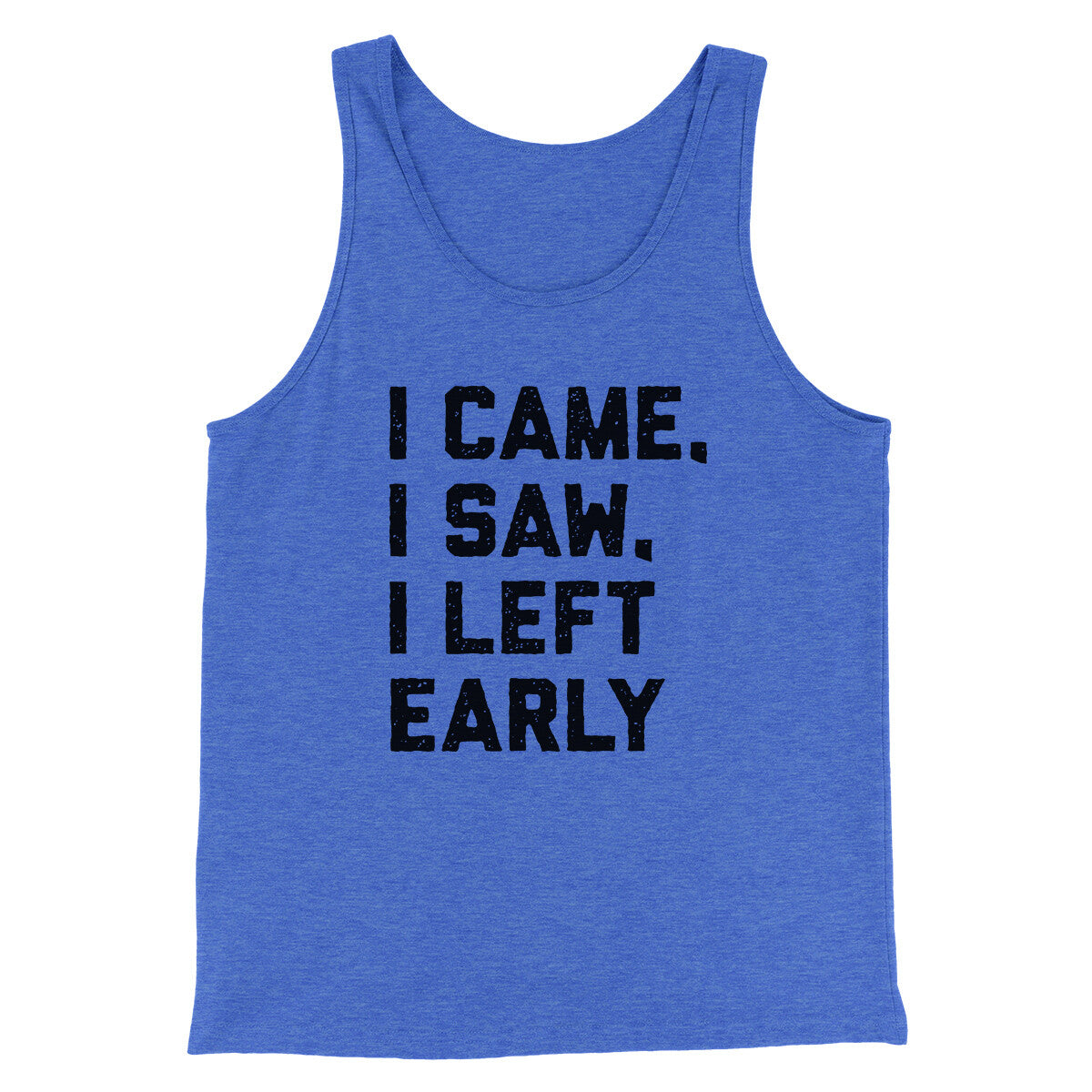I Came I Saw I Left Early Funny Men/Unisex Tank Top