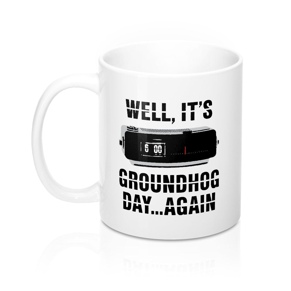 It's Groundhog Day Again Coffee Mug