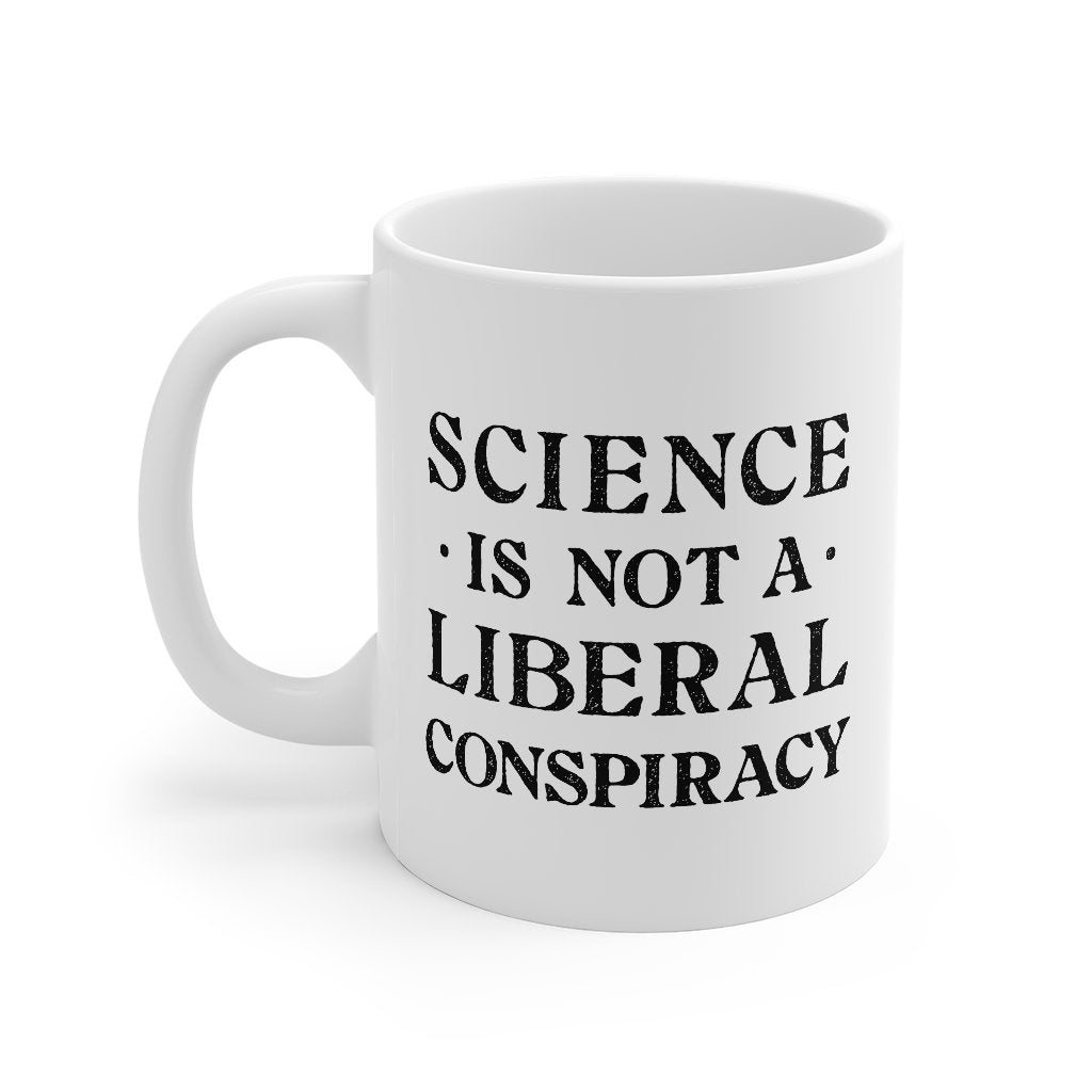 Science Is Not A Liberal Conspiracy Coffee Mug