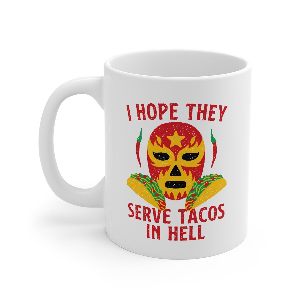 I Hope They Serve Tacos In Hell Coffee Mug