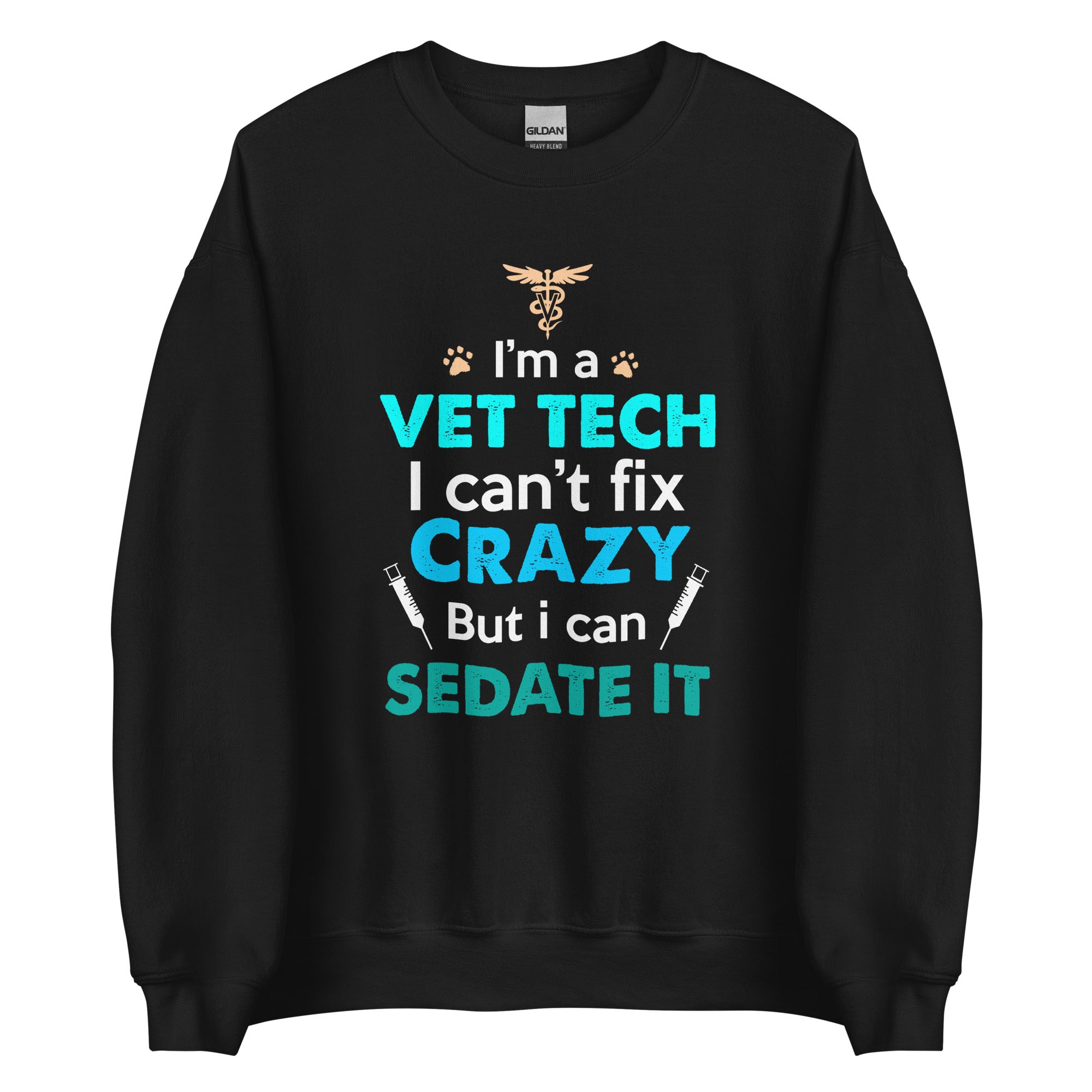 I'm a vet tech I can't fix crazy but I can sedate it Unisex Crewneck Sweatshirt