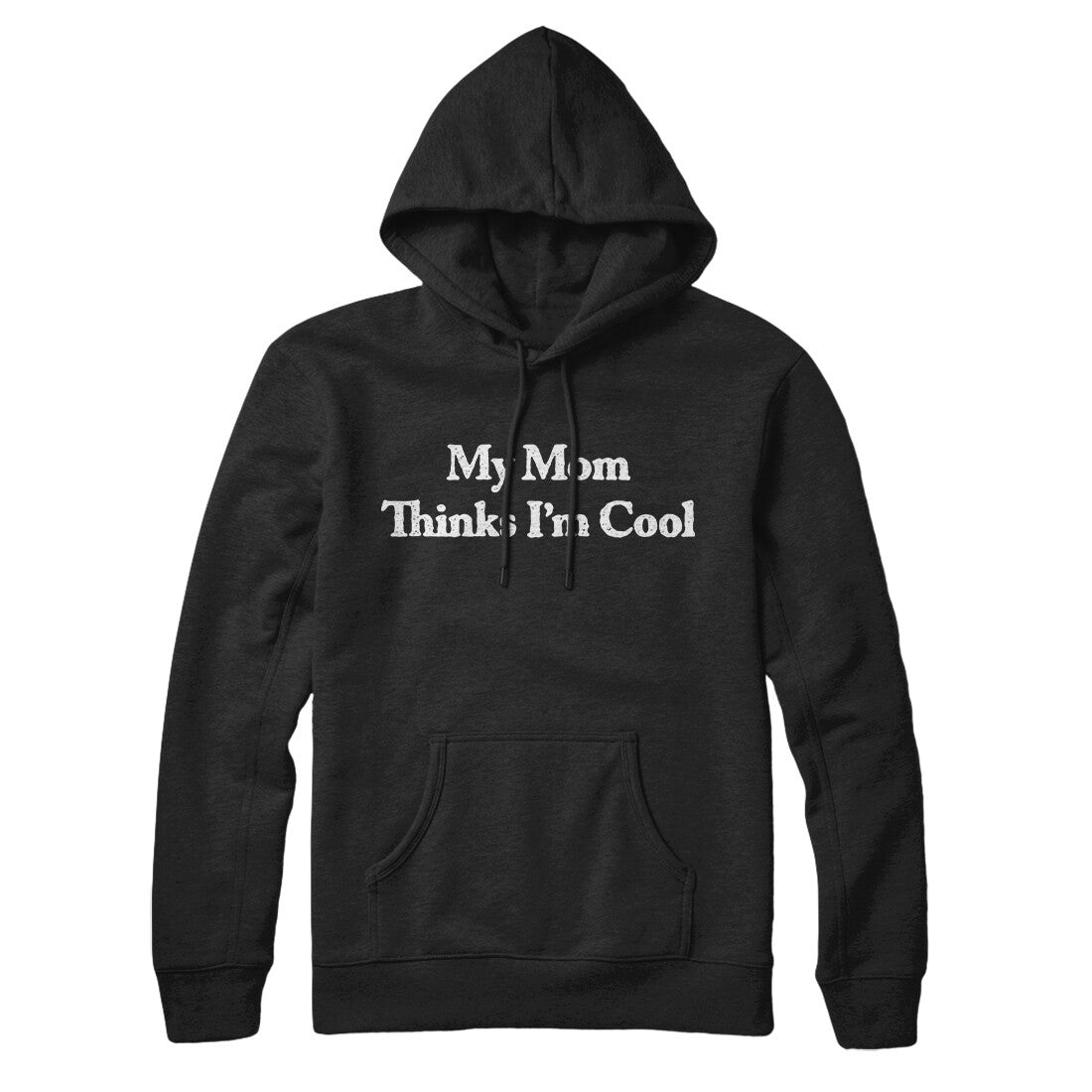 My Mom Thinks I’m Cool Hoodie