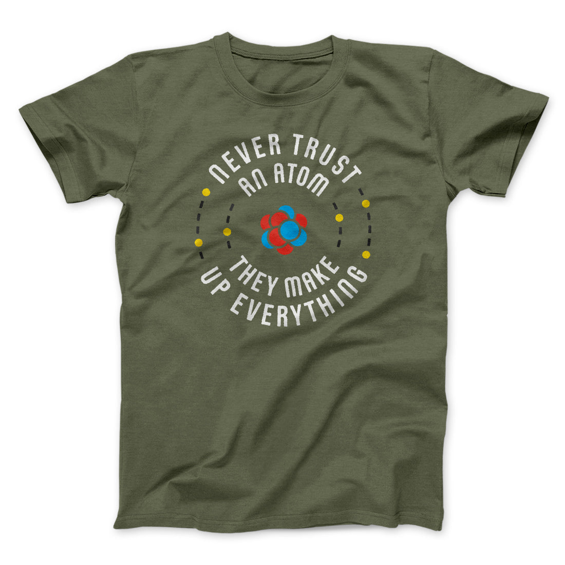 Never Trust An Atom Men/Unisex T-Shirt