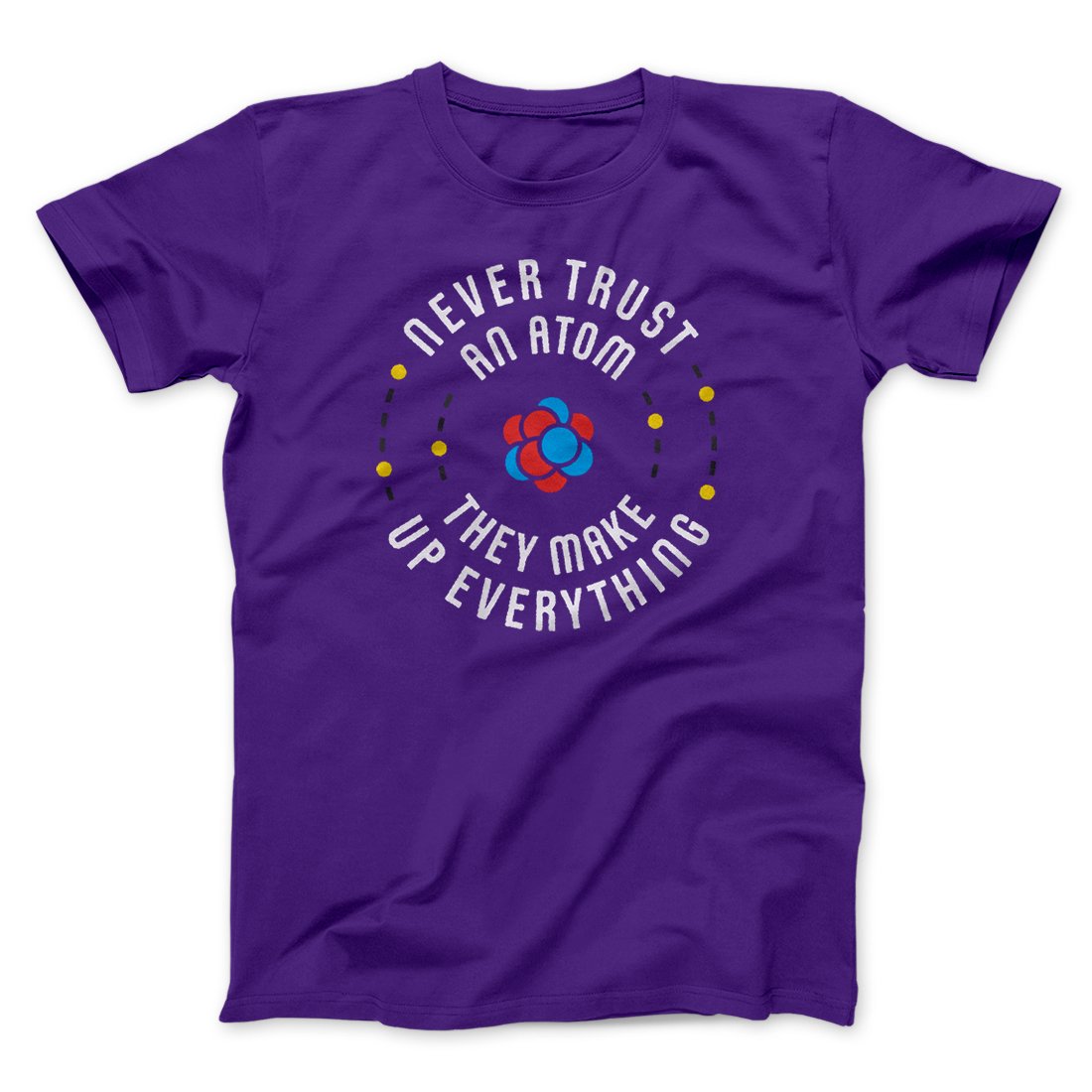 Never Trust An Atom Men/Unisex T-Shirt