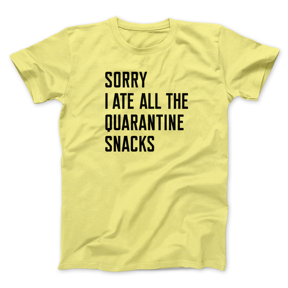 Sorry I Ate All The Quarantine Snacks Men/Unisex T-Shirt