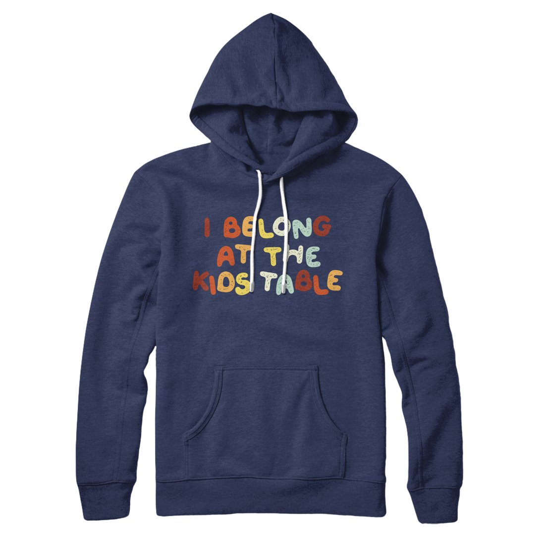 I Belong At The Kids Table Unisex Pullover Hoodie - Cotton Polyester Loose Fit